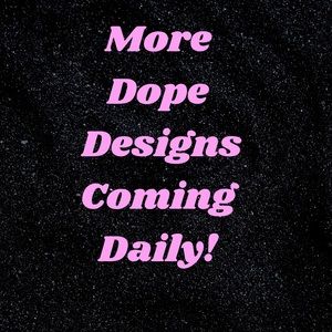 More designs coming soon!